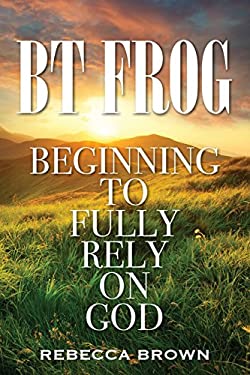 BT Frog : Beginning to Fully Rely on God