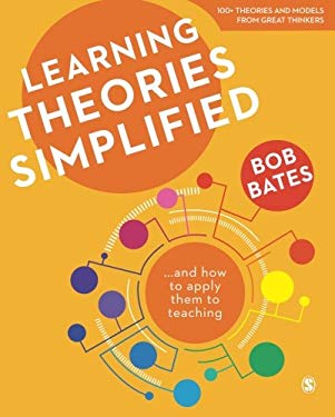 Learning Theories Simplified : ... and How to Apply Them to Teaching