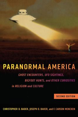 Paranormal America (second Edition) : Ghost Encounters, UFO Sightings, Bigfoot Hunts, and Other Curiosities in Religion and Culture