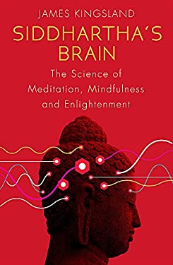 Siddhartha's Brain : The Science of Meditation, Mindfulness and Enlightenment