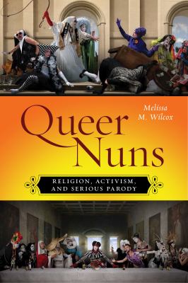 Queer Nuns : Religion, Activism, and Serious Parody