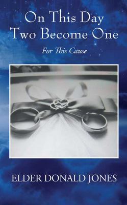 On This Day Two Become One : For This Cause