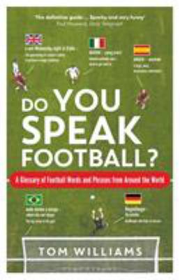 Do You Speak Football? : A Glossary of Football Words and Phrases from Around the World