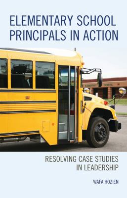 Elementary School Principals in Action : Resolving Case Studies in Leadership