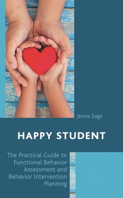 Happy Student : The Practical Guide to Functional Behavior Assessment and Behavior Intervention Planning