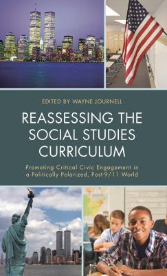 Reassessing the Social Studies Curriculum : Promoting Critical Civic Engagement in a Politically Polarized, Post-9/11 World