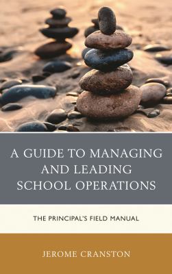 A Guide to Managing and Leading School Operations : The Principal's Field Manual