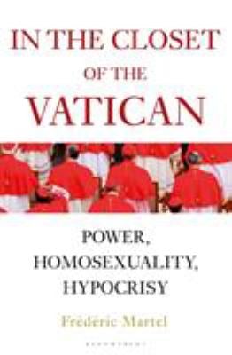 In the Closet of the Vatican : Power, Homosexuality, Hypocrisy; the NEW YORK TIMES BESTSELLER