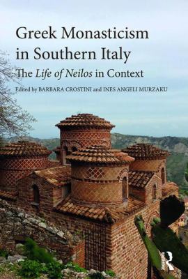 Greek Monasticism in Southern Italy : The Life of Neilos in Context