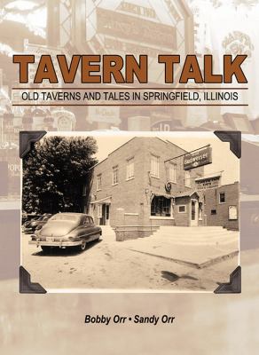 Tavern Talk : Old Taverns and Tales in Springfield Illinois