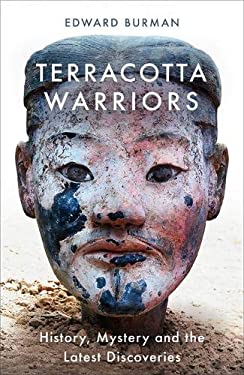 Terracotta Warriors : History, Mystery and the Latest Discoveries