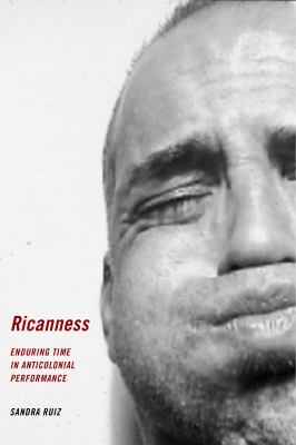 Ricanness : Enduring Time in Anticolonial Performance