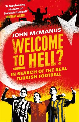 Welcome to Hell? : In Search of the Real Turkish Football