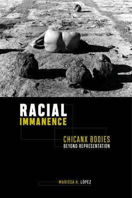 Racial Immanence : Chicanx Bodies Beyond Representation