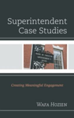 Superintendent Case Studies : Creating Meaningful Engagement