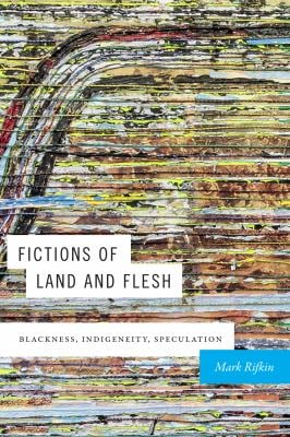 Fictions of Land and Flesh : Blackness, Indigeneity, Speculation