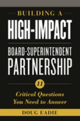 Building a High-Impact Board-Superintendent Partnership : 11 Critical Questions You Need to Answer