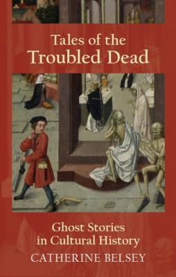 Tales of the Troubled Dead : Ghost Stories in Western Culture