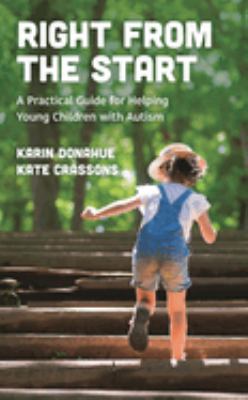 Right from the Start : A Practical Guide for Helping Young Children with Autism