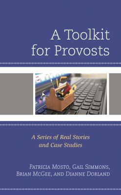 A Toolkit for Provosts : A Series of Real Stories and Case Studies