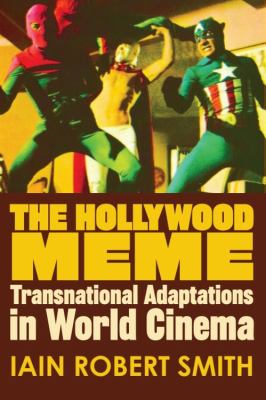 The Hollywood Meme : Transnational Adaptations in World Cinema