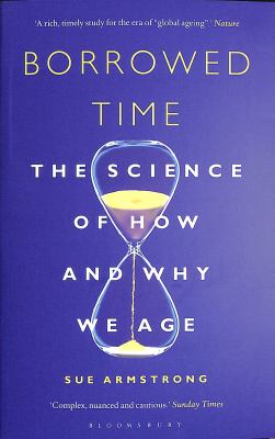 Borrowed Time : The Science of How and Why We Age