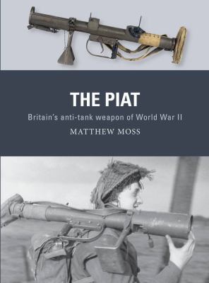 The PIAT : Britain's Anti-Tank Weapon of World War II