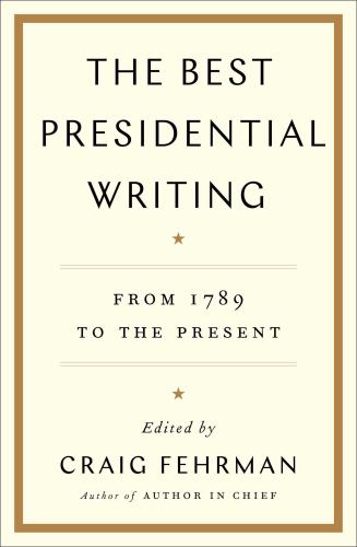 The Best Presidential Writing : From 1789 to the Present
