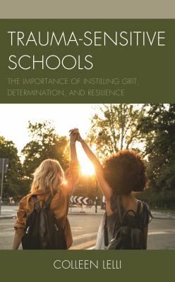 Trauma-Sensitive Schools : The Importance of Instilling Grit, Determination, and Resilience