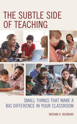 The Subtle Side of Teaching : Small Things That Make a Big Difference in Your Classroom