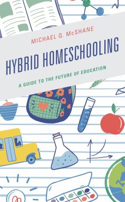 Hybrid Homeschooling : A Guide to the Future of Education