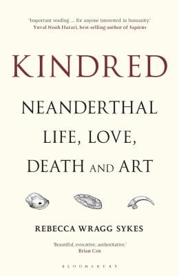 Kindred : Neanderthal Life, Love, Death and Art