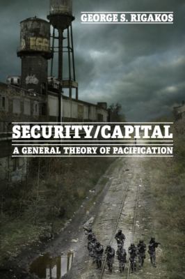 Security/Capital : A General Theory of Pacification