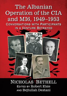 The Albanian Operation of the CIA and MI6, 1949-1953 : Conversations with Participants in a Venture Betrayed