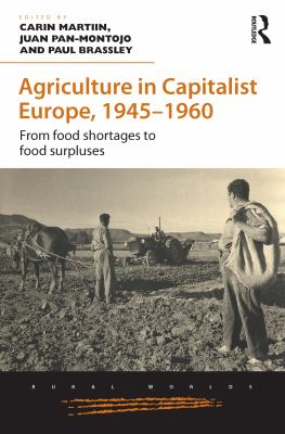 Agriculture in Capitalist Europe, 1945-1960 : From Food Shortages to Food Surpluses