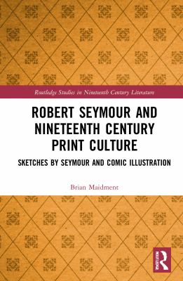 Robert Seymour and Nineteenth-Century Print Culture : Sketches by Seymour and Comic Illustration