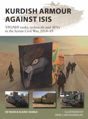 Kurdish Armour Against ISIS : YPG/SDF Tanks, Technicals and AFVs in the Syrian Civil War, 2014-19
