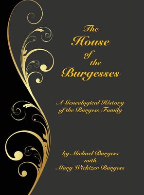 The House of the Burgesses : Being a Genealogical History of William Burgess of Richmond (later King George) County, Virginia, His Son, Edward Burgess