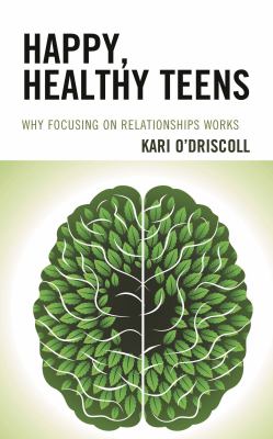 Happy, Healthy Teens : Why Focusing on Relationships Works