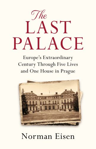 The Last Palace : Europe's Turbulent Century in Five Lives and One Legendary House