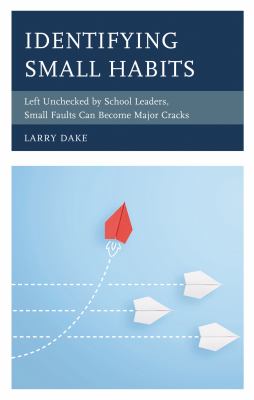 Identifying Small Habits : Left Unchecked by School Leaders Small Faults Can Become Major Cracks