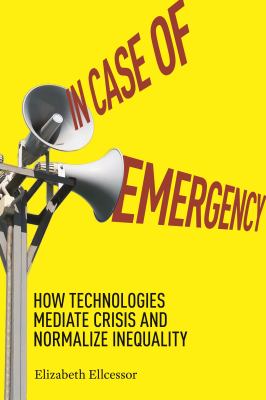 In Case of Emergency : How Technologies Mediate Crisis and Normalize Inequality