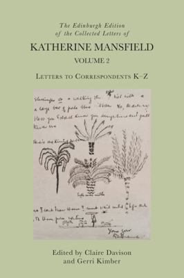 The Edinburgh Edition of the Collected Letters of Katherine Mansfield, Volume 2 : Letters to Correspondents K - Z