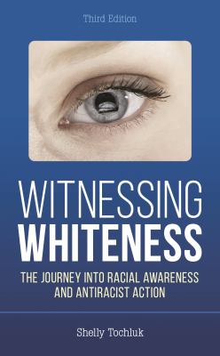 Witnessing Whiteness : The Journey into Racial Awareness and Antiracist Action