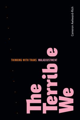 The Terrible We : Thinking with Trans Maladjustment