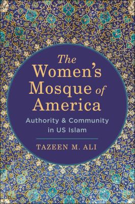 The Women's Mosque of America : Authority and Community in US Islam