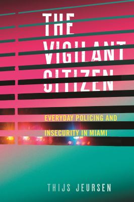 The Vigilant Citizen : Everyday Policing and Insecurity in Miami