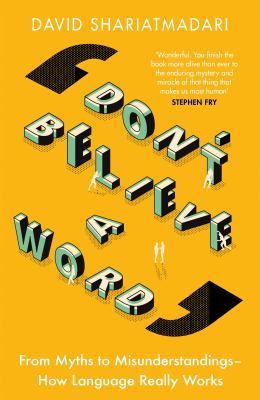Don't Believe a Word : From Myths to Misunderstandings - How Language Really Works