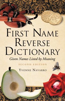 First Name Reverse Dictionary : Given Names Listed by Meaning, 2d Ed