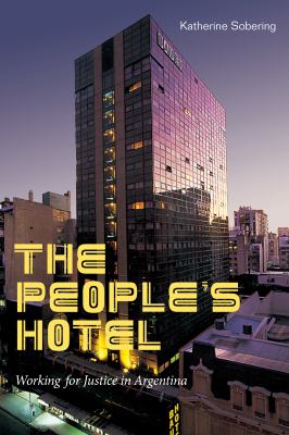 The People's Hotel : Working for Justice in Argentina